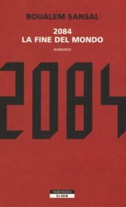 2084 Boualem Sansal recensione romanzo distopico teocrazia, 2084. La fine del mondo di Boualem Sansal: un libro che fu profezia prima ancora di diventare destino