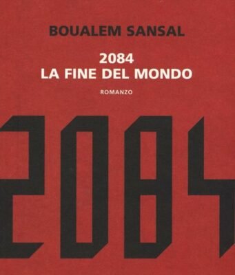 2084. La fine del mondo di Boualem Sansal: un libro che fu profezia prima ancora di diventare destino