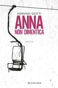 Anna non dimentica Adriano Giotti recensione, Anna non dimentica: un thriller sulla fragilità digitale dell’adolescenza