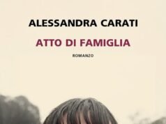 “Atto di famiglia” di Alessandra Carati: romanzo sulla disgregazione familiare che non dà colpevoli facili No News la rivista dell'ozio e della serendipità, Ozio e serendipità