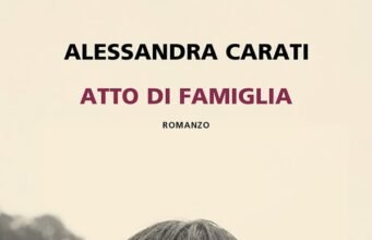 “Atto di famiglia” di Alessandra Carati: romanzo sulla disgregazione familiare che non dà colpevoli facili No News la rivista dell'ozio e della serendipità, Ozio e serendipità