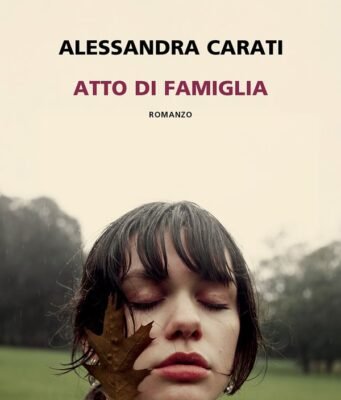 “Atto di famiglia” di Alessandra Carati: romanzo sulla disgregazione familiare che non dà colpevoli facili