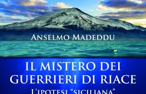Il mistero dei Guerrieri di Riace. L’ipotesi “siciliana” di Anselmo Madeddu Il mistero dei Guerrieri di Riace. L’ipotesi “siciliana”