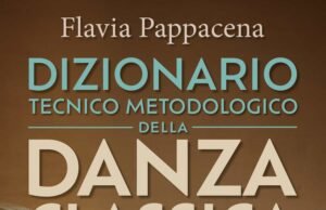 Il dizionario della danza classica di Flavia Pappacena: tecnica, storia e metodo in un’opera unica