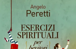 Vite, amori, emozioni nel calice: esce in libreria “Esercizi spirituali per bevitori di vino” di Angelo Peretti