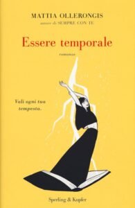 Essere temporale di Mattia Ollerongis, #La vita è bella perché succedono cose a caso e nell’imprevedibilità può sempre risiedere un’inattesa felicità