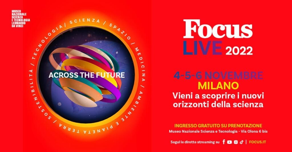 FOCUS LIVE 2022, #Focus Live 2022: Orizzonti”: scoperte, novità, prove di futuro della scienza e della tecnologia