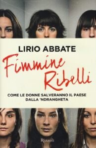 Fimmine ribelli di Lirio Abbate, #Per la tua libertà in cambio ti chiediamo la vita!