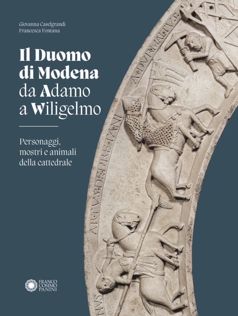 , Il Duomo di Modena da Adamo a Wiligelmo Personaggi, mostri e animali della cattedrale di Giovanna Caselgrandi e Francesca Fontana