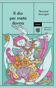 "Il dio per met&agrave; donna" Perumal Murugan recensione, Un amore condannato dalla voce del villaggio