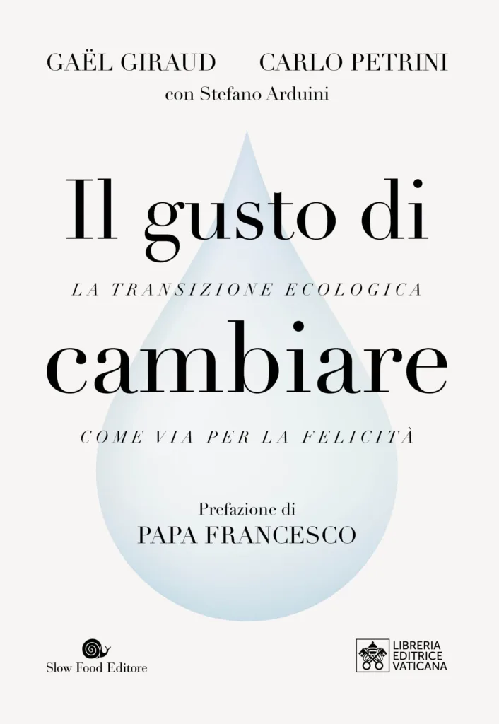 , Carlo Petrini e Gaël Giraud presentano Il gusto di cambiare.