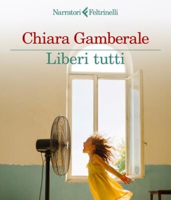 Liberi tutti di Chiara Gamberale: un romanzo che smonta le certezze di genitori e maestre