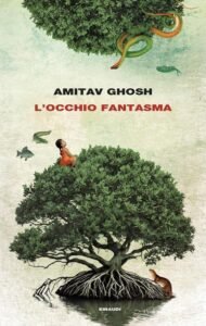 L'occhio fantasma Amitav Ghosh recensione, L’occhio fantasma di Amitav Ghosh: quando un bambino ricorda un’altra vita