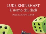 L’uomo dei dadi di Luke Rhinehart: quando il caso diventa una filosofia di vita