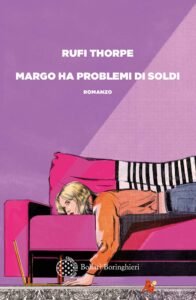 Margo ha problemi di soldi Rufi Thorpe recensione Bollati Boringhieri 2024, Una madre, una figlia e il prezzo di sopravvivere: “Margo ha problemi di soldi” di Rufi Thorpe