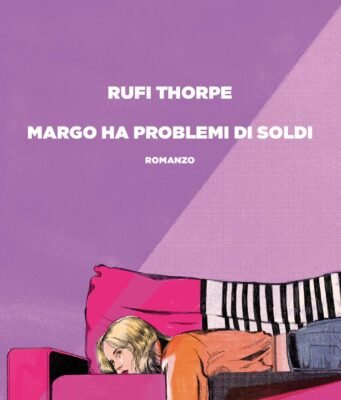 Una madre, una figlia e il prezzo di sopravvivere: “Margo ha problemi di soldi” di Rufi Thorpe