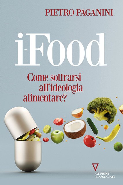 , #Libri: esce “iFood: come sottrarsi all’ideologia alimentare?” di Pietro Paganini.