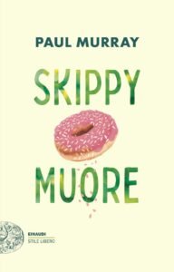 Skippy Muore Paul Murray recensione, Skippy Muore: tragicommedia sull’adolescenza candidata al Booker Prize