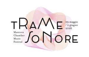 Il Tempo Sospeso della Bellezza: Mantova e la Musica da Camera a Trame Sonore 2026
