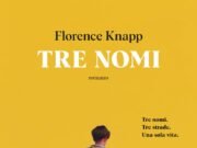 Tre nomi di Florence Knapp: il romanzo che dimostra come una sola parola possa scrivere (o cancellare) una vita