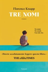 Tre nomi Florence Knapp recensione romanzo Garzanti 2026 vite parallele identit&agrave; nome, Tre nomi di Florence Knapp: il romanzo che dimostra come una sola parola possa scrivere (o cancellare) una vita