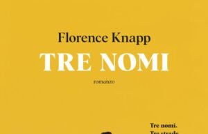 Tre nomi di Florence Knapp: il romanzo che dimostra come una sola parola possa scrivere (o cancellare) una vita