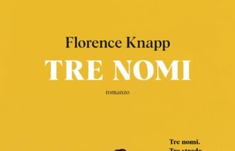 Tre nomi di Florence Knapp: il romanzo che dimostra come una sola parola possa scrivere (o cancellare) una vita No News la rivista dell'ozio e della serendipità, Ozio e serendipità