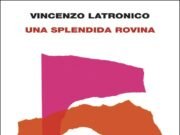 Una splendida rovina di Vincenzo Latronico: quando ricostruire una casa significa mentire a se stessi