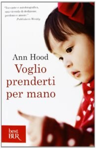 Recensione di Voglio prenderti per mano di Ann Hood, #Un bambino è come un foglio di carta su cui ognuno lascia un segno