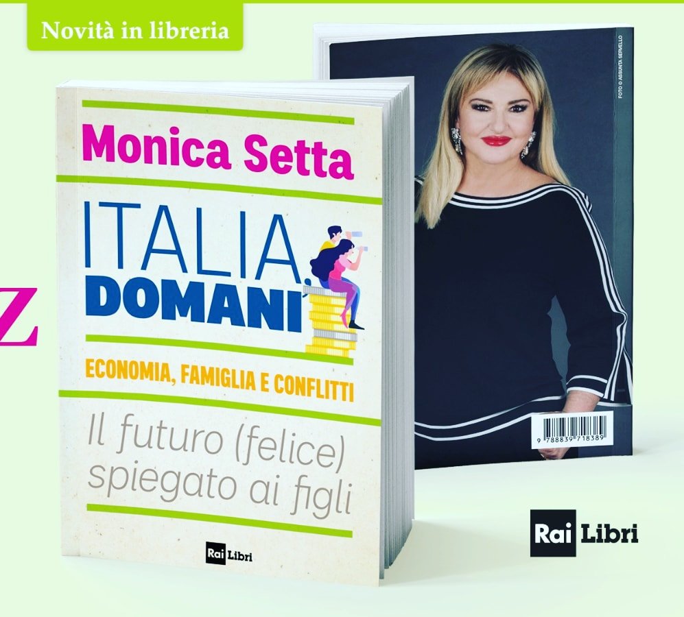 , #“Italia, Domani. Economia, famiglia e conflitti &#8211; Il futuro (felice) spiegato ai figli” è il nuovo libro di Monica Setta, Rai Libri