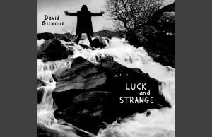 David Gilmour: il 6 settembre pubblicherà il nuovo album di inediti “LUCK AND STRANGE”